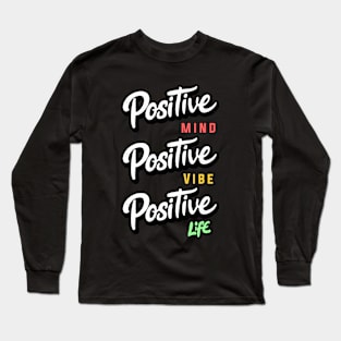 Positive Mind, Positive Vibe, Positive Life Long Sleeve T-Shirt